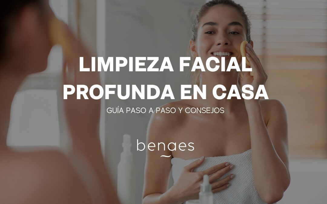 Limpieza facial profunda en casa: Pasos y Consejos